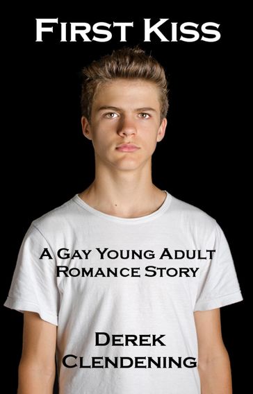 First Kiss: A Gay Young Adult Romance Story - Derek