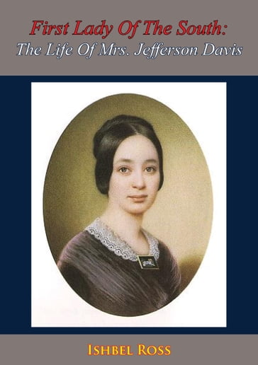 First Lady Of The South: The Life Of Mrs. Jefferson Davis - Ishbel Ross