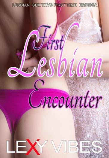 First Lesbian Encounter - Lexy Vibes