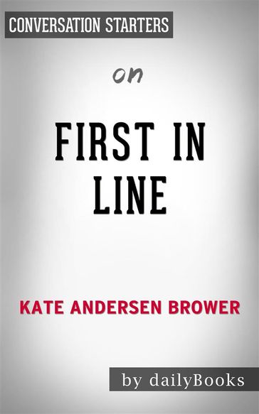 First in Line: Presidents, Vice Presidents, and the Pursuit of Power by Kate Andersen Brower   Conversation Starters - dailyBooks