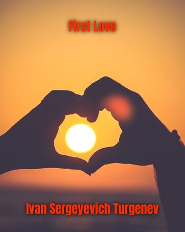 First Love - Ivan Sergeyevich Turgenev