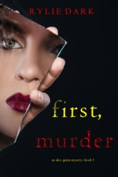 First, Murder (An Alex Quinn Suspense ThrillerBook One)