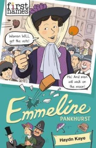 First Names: Emmeline (Pankhurst) - Haydn Kaye