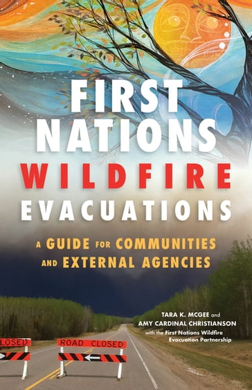 First Nations Wildfire Evacuations - Amy Cardinal Christianson - First Nations Wildfire Evacuation Partnership - Tara K. McGee