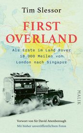 First Overland. Als Erste im Land Rover 18.000 Meilen von London nach Singapur