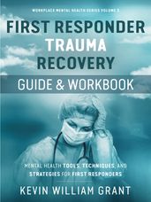 First Responder Trauma Recovery Guide and Workbook (First Edition)