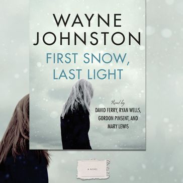 First Snow, Last Light - Wayne Johnston