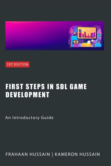 First Steps in SDL Game Development: An Introductory Guide - Kameron Hussain - Frahaan Hussain