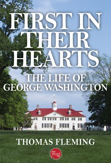 First in Their Hearts: The Life of George Washington - Thomas Fleming