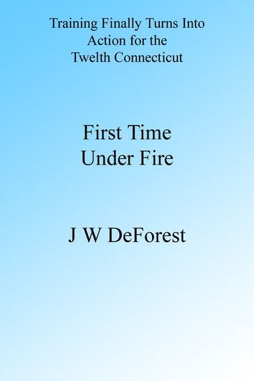 First Time Under Fire - J W DeForest