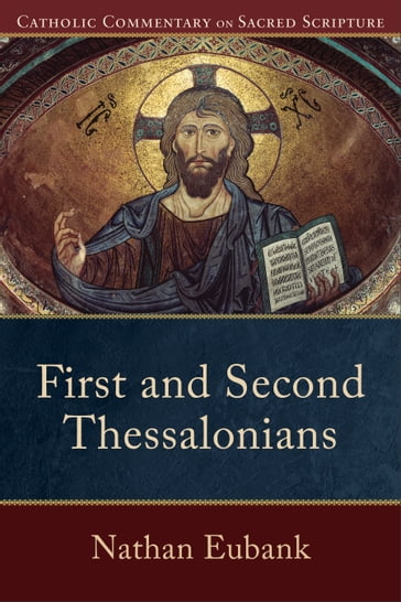 First and Second Thessalonians (Catholic Commentary on Sacred Scripture) - Mary Healy - Nathan Eubank - Peter Williamson