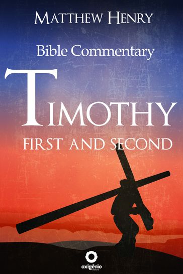 First and Second Timothy - Complete Bible Commentary Verse by Verse - Matthew Henry