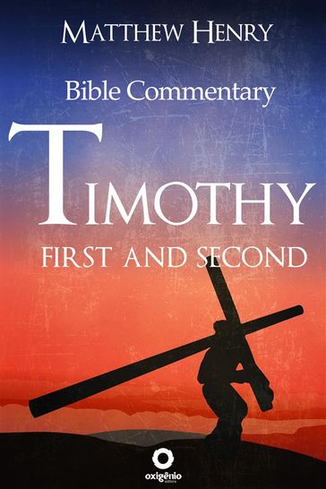 First and Second Timothy - Complete Bible Commentary Verse by Verse - Matthew Henry