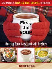 First, the Soup:Healthy Soup, Stew, and Chili Recipes
