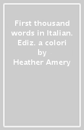 First thousand words in Italian. Ediz. a colori