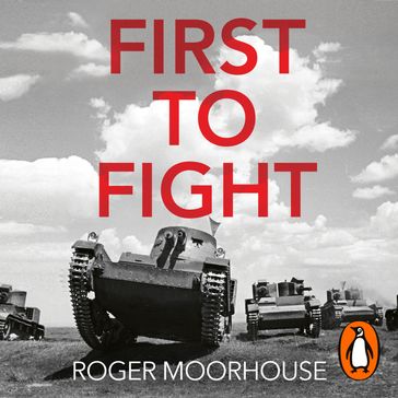 First to Fight - Roger Moorhouse