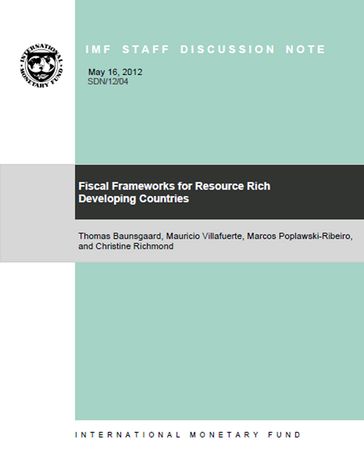 Fiscal Frameworks for Resource Rich Developing Countries (EPub) - Christine Richmond - Marcos Poplawski-Ribeiro - Mauricio Mr. Villafuerte - Thomas Mr. Baunsgaard