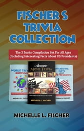 Fischer s Trivia Collection - The 3 Books Compilation Set For All Ages (Including Interesting Facts About US Presidents)