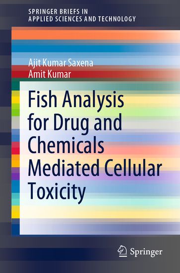 Fish Analysis for Drug and Chemicals Mediated Cellular Toxicity - Ajit Kumar Saxena - Amit Kumar