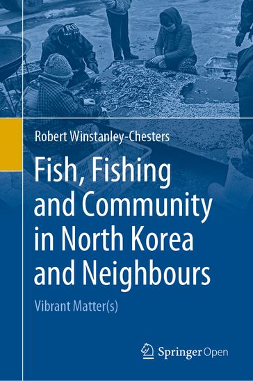 Fish, Fishing and Community in North Korea and Neighbours - Robert Winstanley-Chesters