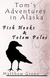Fish Hooks and Totem Poles (Tom s Adventures in Alaska)