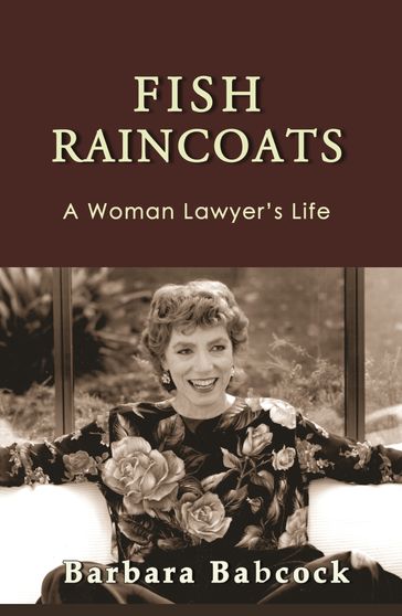 Fish Raincoats: A Woman Lawyer's Life - Barbara Babcock