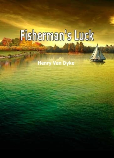 Fisherman's Luck - Henry Van Dyke