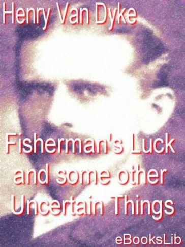 Fisherman's Luck and some other Uncertain Things - Henry Van Dyke