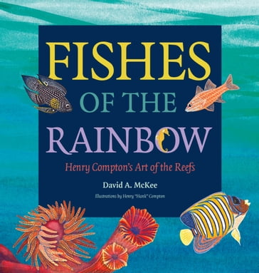 Fishes of the Rainbow - Aaron Baxter - David A. McKee - Eleni Morgan - Henry Compton - Jennifer Hardell - Larry J. Hyde - Mark Anderson - Michael Barrett