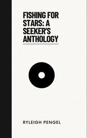Fishing For Stars: A Seeker s Anthology