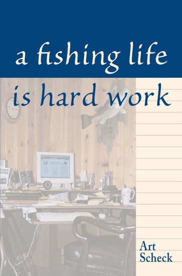 Fishing Life is Hard Work - Art Scheck