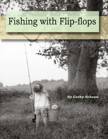 Fishing With Flip-flops - Cathy Schoon