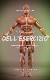 Fisiologia dell esercizio: comprendere il corpo durante l esercizio fisico