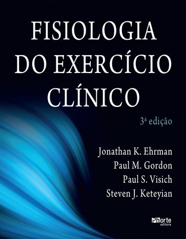 Fisiologia do exercício clínico - Jonathan K. Ehrman - Paul M. Gordon - Paul S. Visich - Steven J. Keteyian