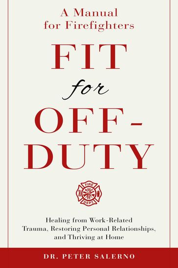 Fit For Off-Duty: A Manual for Firefighters - Dr. Peter Salerno