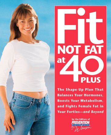 Fit Not Fat at 40-Plus - The Editors of Prevention