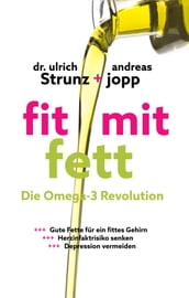 Fit mit Fett: Die Omega-3-Revolution. Gute Fette für ein fittes Gehirn. ADHS und Depressionen vermeiden. Herzinfarktrisiko senken. Entzündungen und Rheuma verbessern.