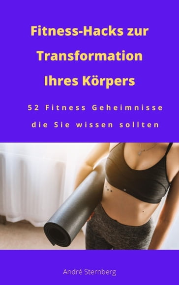 Fitness-Hacks zur Transformation Ihres Körpers - Andre Sternberg