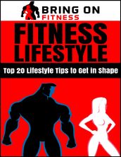 Fitness Lifestyle: Top 20 Lifestyle Tips to Get In Shape