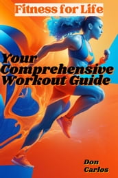 Fitness for Life: Your Comprehensive Workout Guide