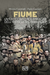 Fiume. Un racconto per immagini dell impresa di D Annunzio