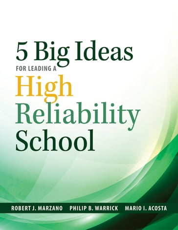 Five Big Ideas for Leading a High Reliability School - Robert J. Marzano - Philip B. Warrick - Mario I. Acosta