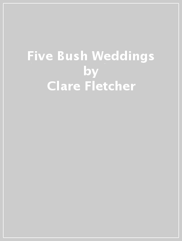 Five Bush Weddings - Clare Fletcher
