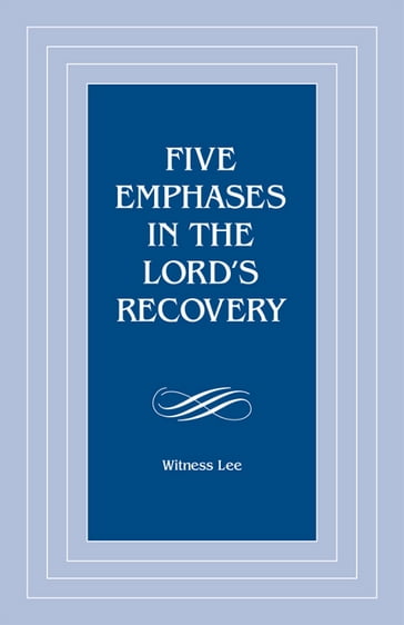 Five Emphases in the Lord's Recovery - Witness Lee