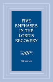 Five Emphases in the Lord s Recovery