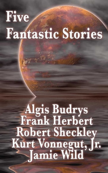 Five Fantastic Stories - Algis Budrys - Robert Sheckley