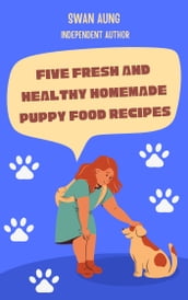 Five Fresh and Healthy Homemade Puppy Food Recipes