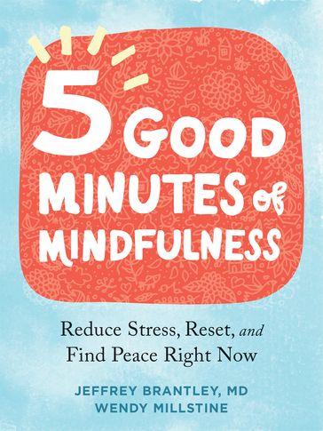 Five Good Minutes of Mindfulness - MD Jeffrey Brantley - Wendy Millstine