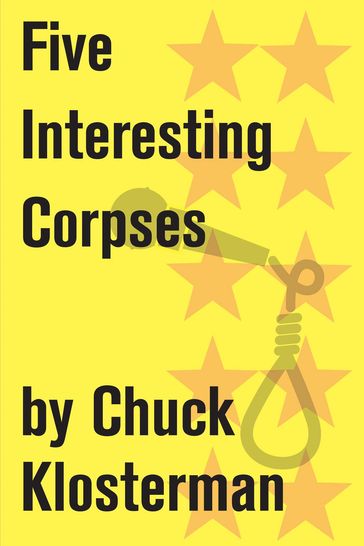 Five Interesting Corpses - Chuck Klosterman