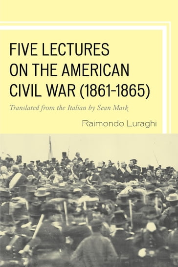 Five Lectures on the American Civil War, 18611865 - Raimondo Luraghi